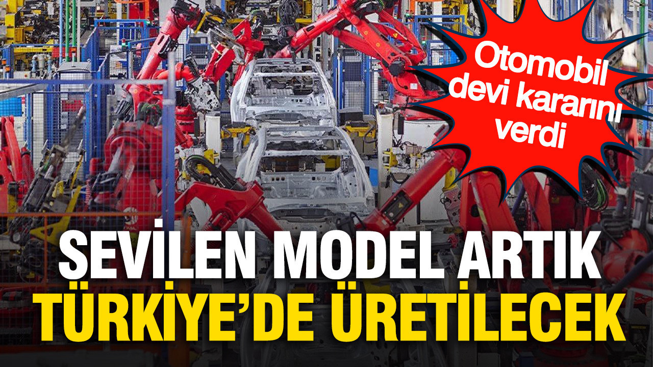 Otomobil devi kararını verdi: Sevilen model artık Türkiye’de üretilecek