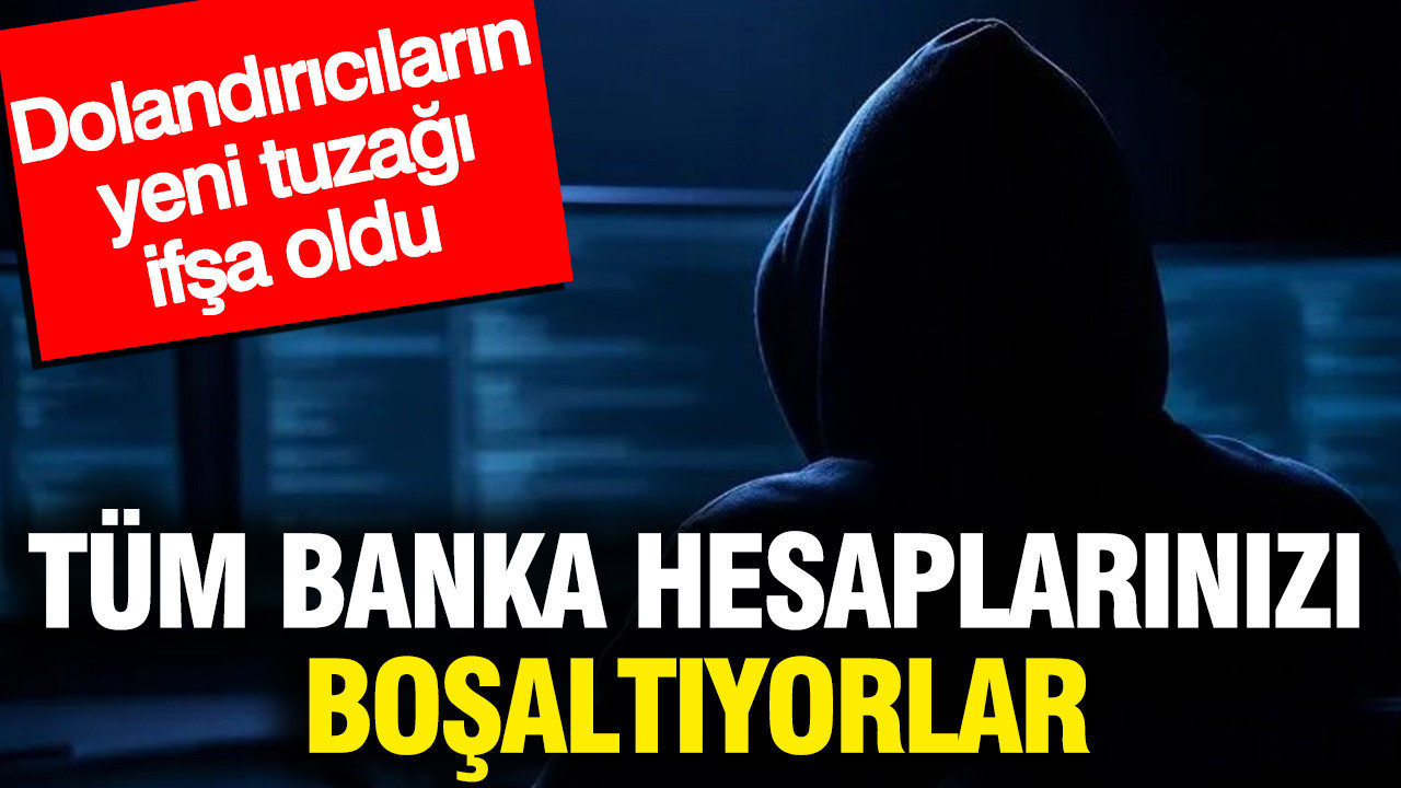 Dolandırıcıların yeni tuzağı ifşa oldu: Tüm banka hesaplarınızı boşaltıyorlar