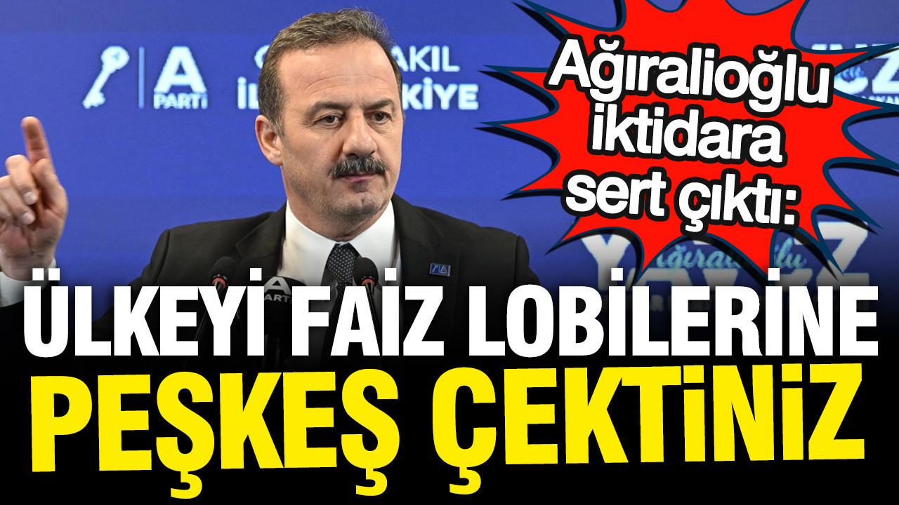 Yavuz Ağıralioğlu’ndan iktidara faiz çıkışı: Ülkeyi lobilere teslim ettiniz